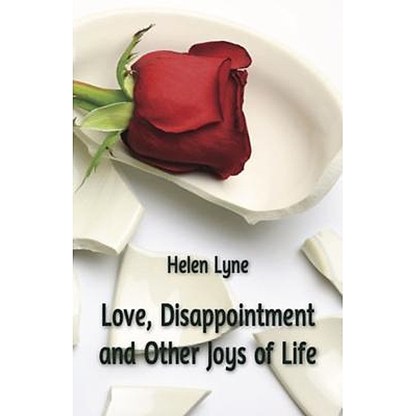 Love, Disappointment and Other Joys of Life, Helen Lyne