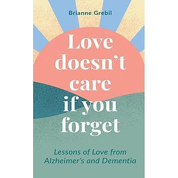 Love Doesn't Care If You Forget, Brianne Grebil
