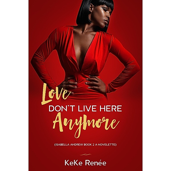 Love Don't Live Here Anymore Isabella Andrew Book 2, Keke Renée