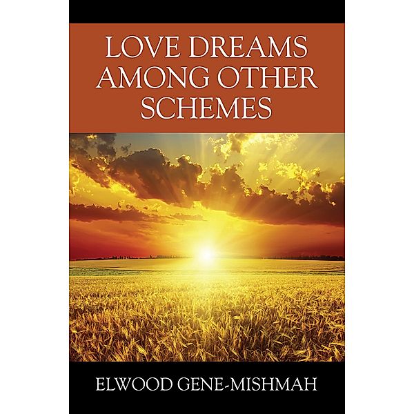 Love Dreams Among Other Schemes, Elwood Gene-Mishmah