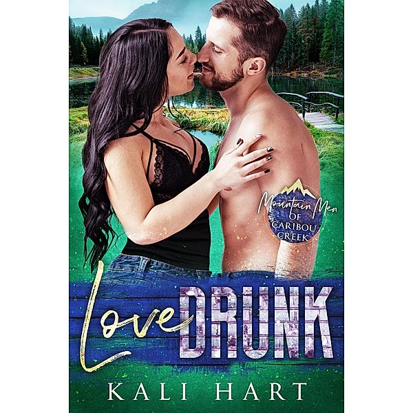 Love Drunk (Mountain Men of Caribou Creek: The Ashburn Brothers, #2) / Mountain Men of Caribou Creek: The Ashburn Brothers, Kali Hart