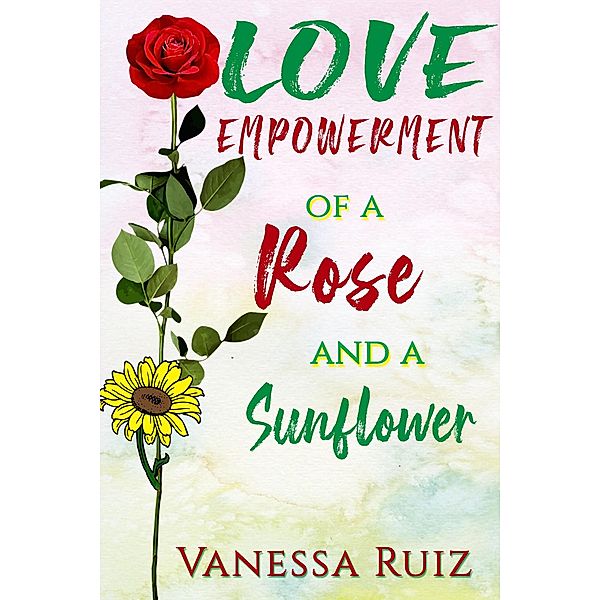 Love Empowerment of a Rose and a Sunflower, Vanessa Ruiz