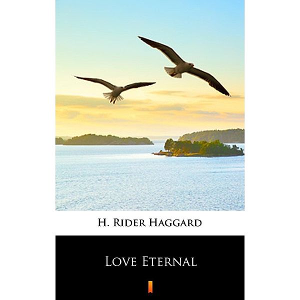 Love Eternal, H. Rider Haggard