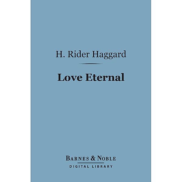 Love Eternal (Barnes & Noble Digital Library) / Barnes & Noble, H. Rider Haggard
