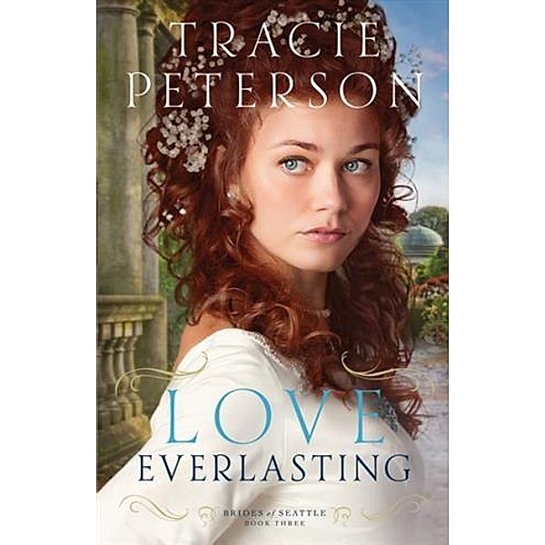 Love Everlasting (Brides of Seattle Book #3), Tracie Peterson