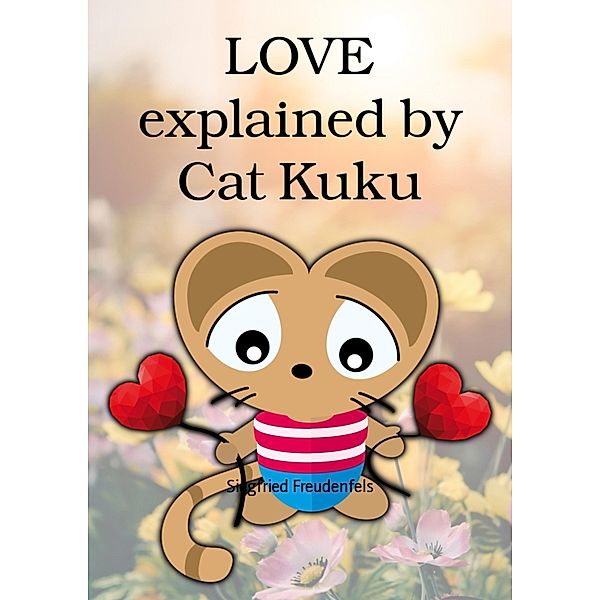 LOVE explained by Cat Kuku, Siegfried Freudenfels