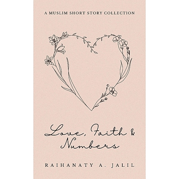 Love, Faith and Numbers: a Muslim Short Story Collection, Raihanaty A. Jalil