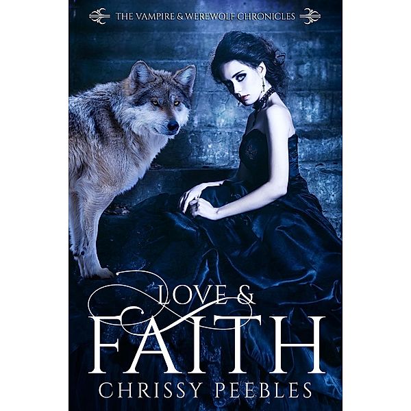 Love & Faith (The Vampire & Werewolf Chronicles, #2), Chrissy Peebles
