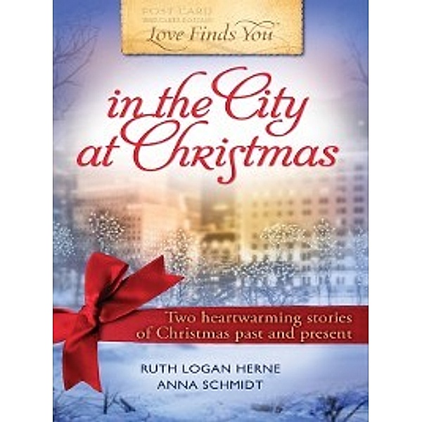Love Finds You: Love Finds You in the City at Christmas, Anna Schmidt, Ruth Logan Herne