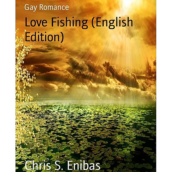 Love Fishing (English Edition), Chris S. Enibas