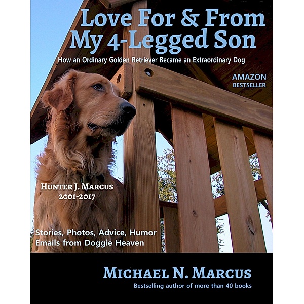 Love For & From My 4-Legged Son: How an ordinary golden retriever became an extraordinary dog / Silver Sands Books, Michael N Marcus