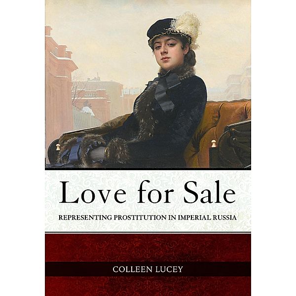 Love for Sale / NIU Series in Slavic, East European, and Eurasian Studies, Colleen Lucey