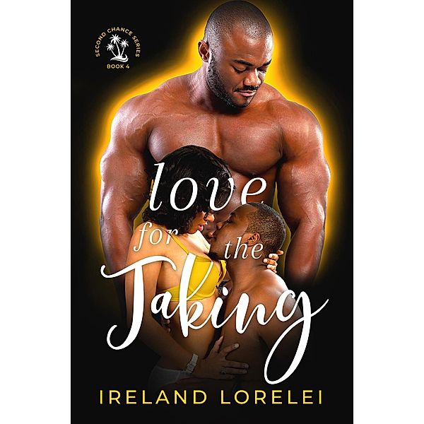 Love For The Taking (Second Chance Series, #4) / Second Chance Series, Ireland Lorelei