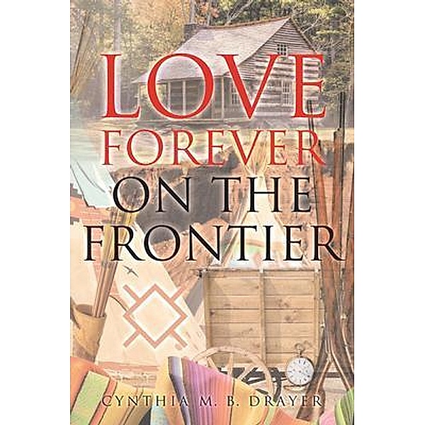 Love Forever on the Frontier, Cynthia M. B. Drayer