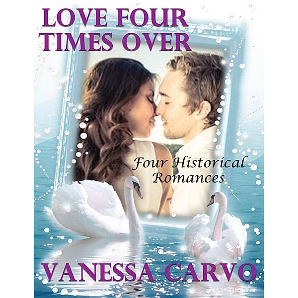 Love Four Times Over: Four Historical Romances, Vanessa Carvo