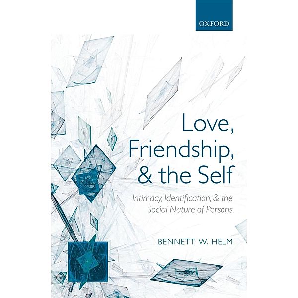Love, Friendship, and the Self, Bennett W. Helm