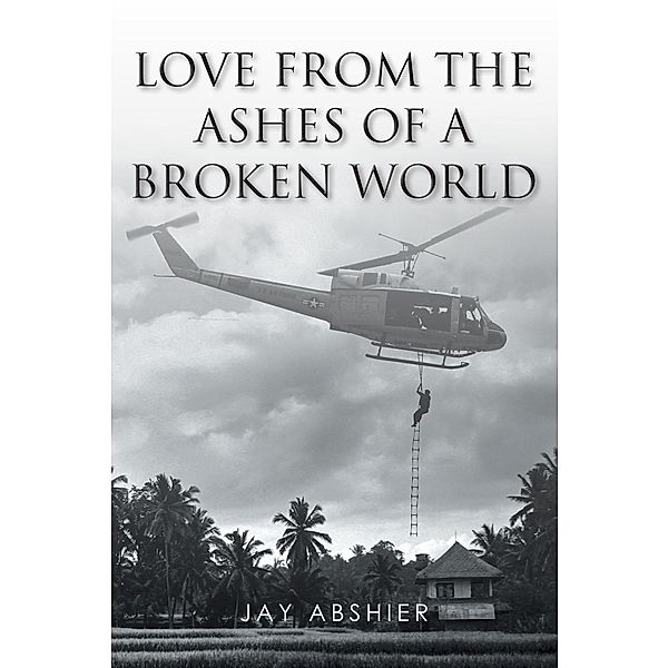 Love from the Ashes of a Broken World, Jay Abshier