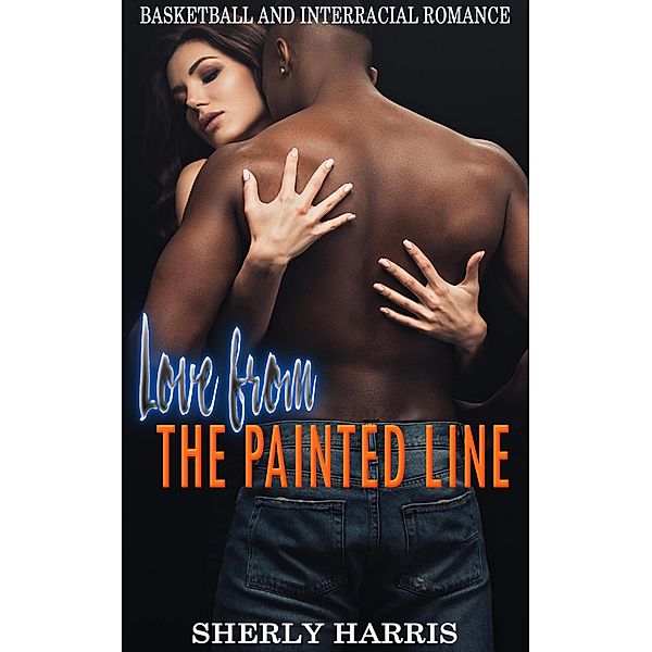 Love from the Painted Line:  Basketball and Interracial Romance, Sherly Harris