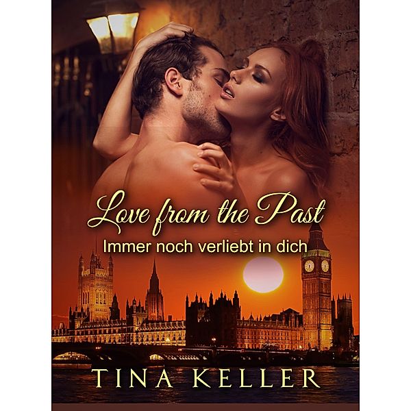 Love from the Past / Lustige und prickelnde Liebesromane Bd.4, Tina Keller