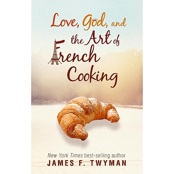Love, God, and the Art of French Cooking, James F. Twyman