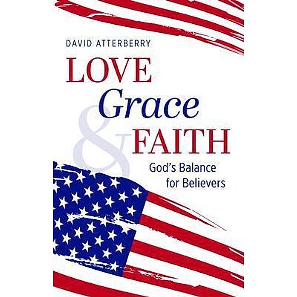 Love, Grace, & Faith, David Atterberry