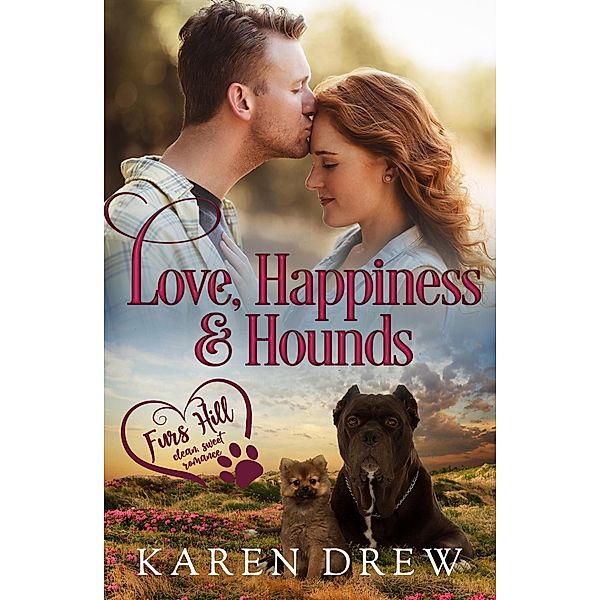 Love, Happiness & Hounds (Furs Hill Clean Sweet Romance, #3) / Furs Hill Clean Sweet Romance, Karen Drew