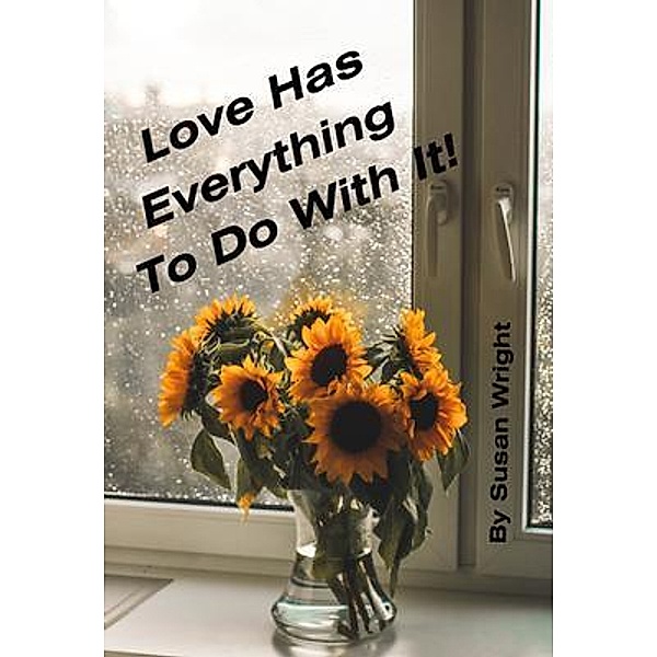 Love Has Everything To Do With It!, Susan Wright