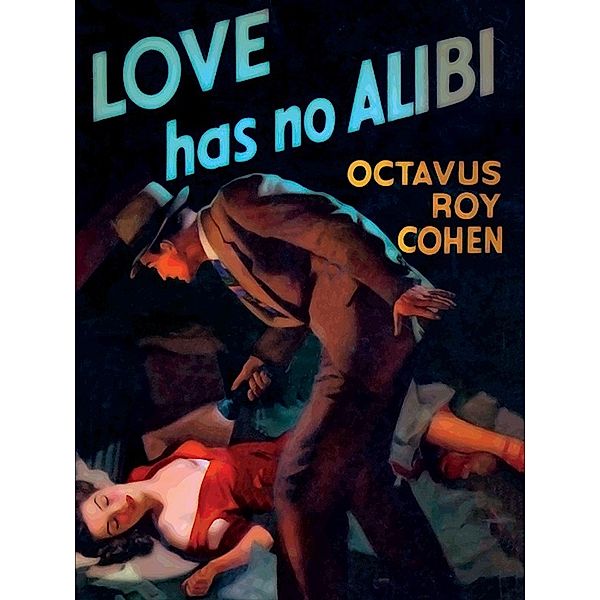 Love Has No Alibi, Octavus Roy Cohen