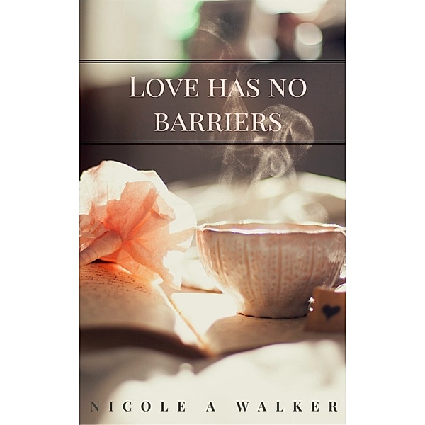 Love Has No Barriers, Nicole A. Walker