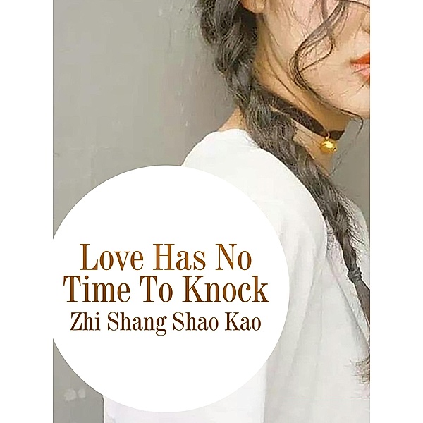 Love Has No Time To Knock, Zhi Shangshaokao