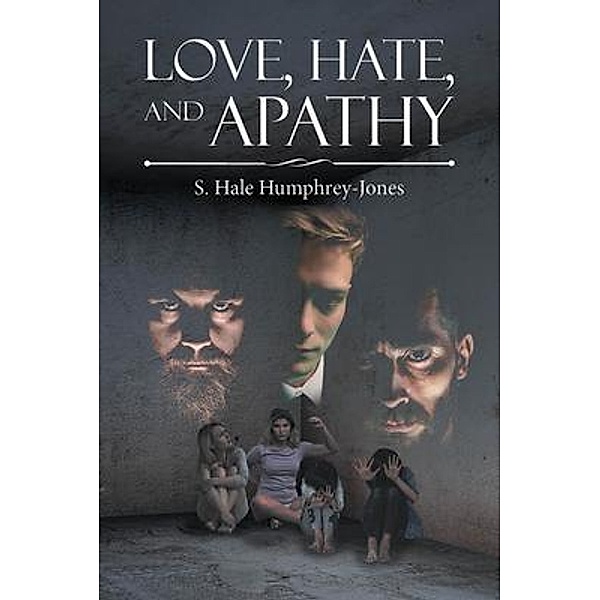 Love, Hate, and Apathy, S. Hale Humphrey-Jones