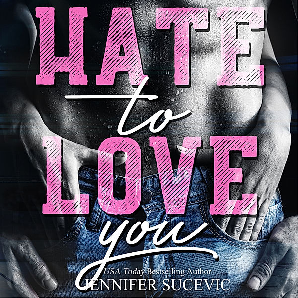 Love-Hate Serie - 1 - Hate to Love you, Jennifer Sucevic