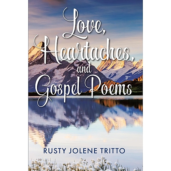 Love, Heartaches, and Gospel Poems, Rusty Jolene Tritto