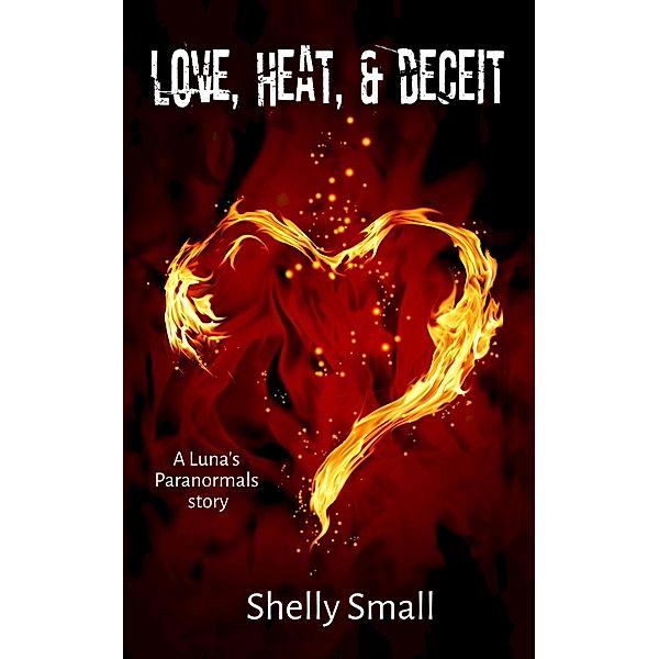 Love, Heat & Deceit (Luna's Paranormals, #4) / Luna's Paranormals, Shelly Small