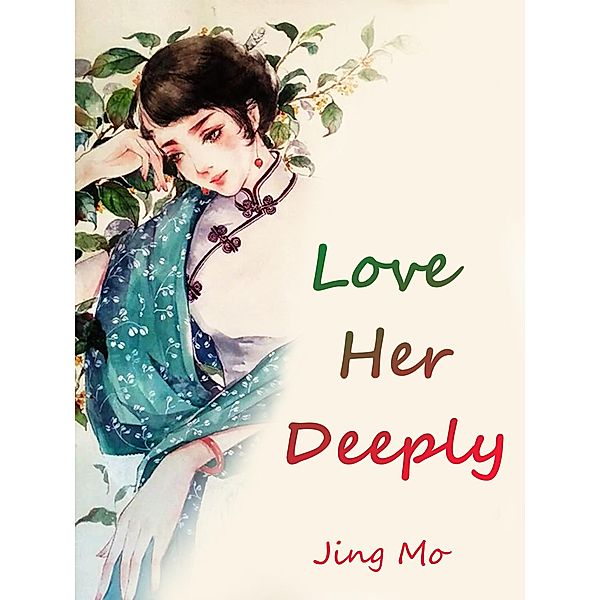 Love Her Deeply, Jing Mo