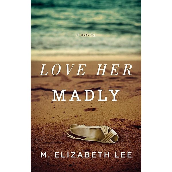 Love Her Madly, M. Elizabeth Lee