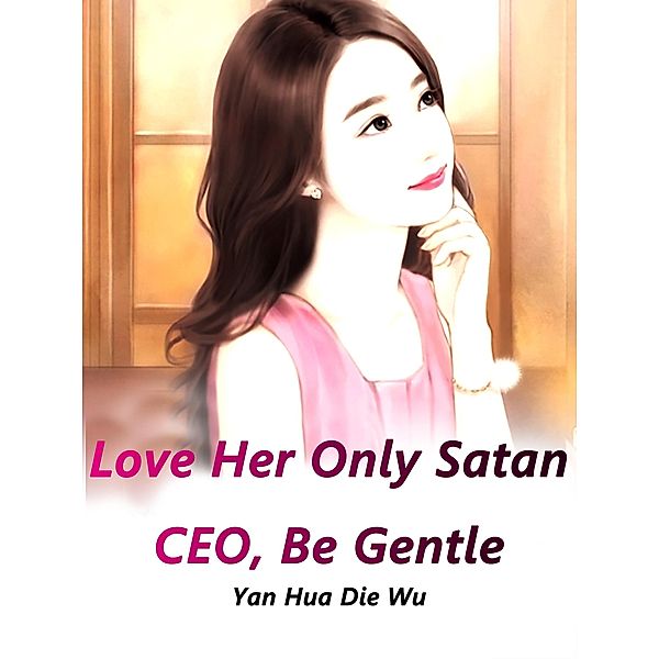 Love Her Only: Satan CEO, Be Gentle, Yan Huadiewu