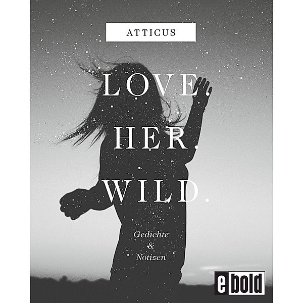 Love - Her - Wild Gedichte und Notizen / dtv, Atticus