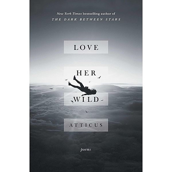 Love Her Wild: Poems, Atticus