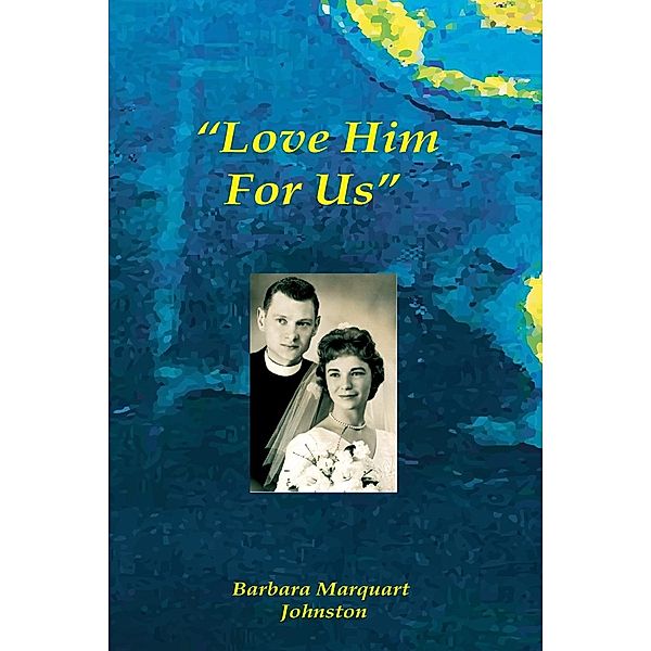 Love Him For Us, Barbara Marquart Johnston