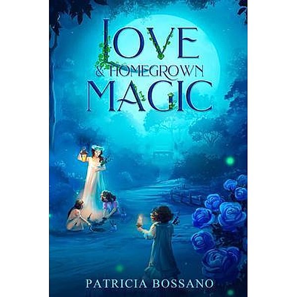 Love & Homegrown Magic / WaterBearer Press, Patricia Bossano