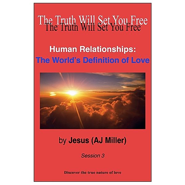 Love: Human Relationships: The World’s Definition of Love Session 3, Jesus (AJ Miller)