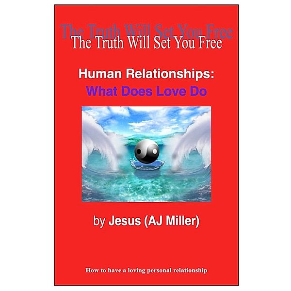 Love: Human Relationships: What Does Love Do, Jesus (AJ Miller)