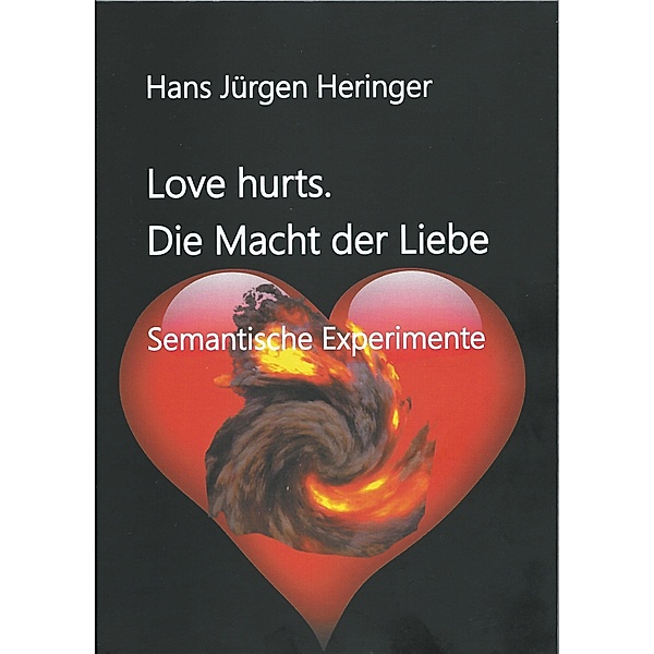 Love hurts. Die Macht der Liebe, Hans Jürgen Heringer