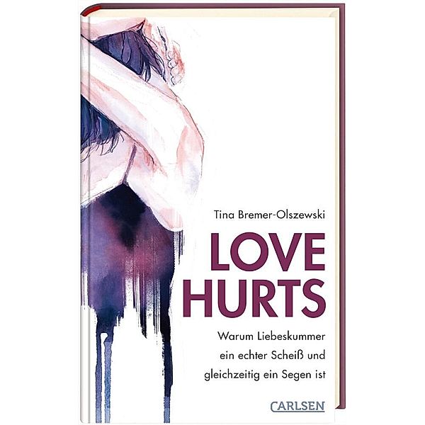 Love hurts. Warum Liebeskummer ein echter Scheiss und gleichzeitig ein Segen ist, Tina Bremer-Olszewski