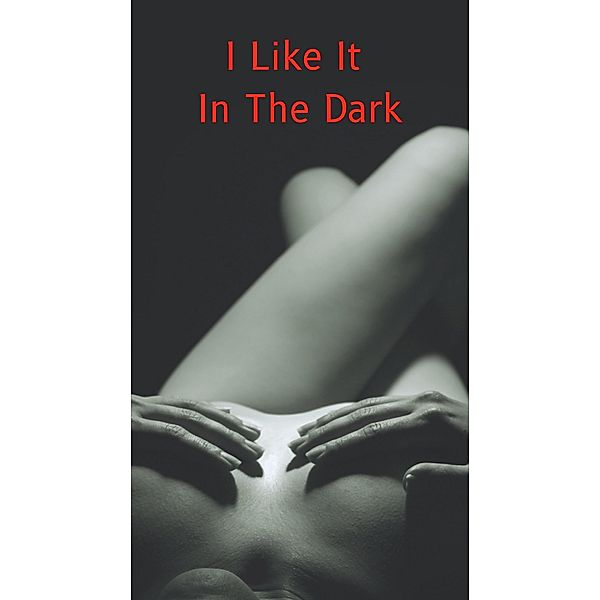 Love: I Like It In the Dark (Dark Tales, #1) / Dark Tales, G. Master