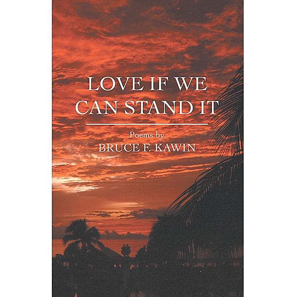 Love If We Can Stand It, Bruce F. Kawin