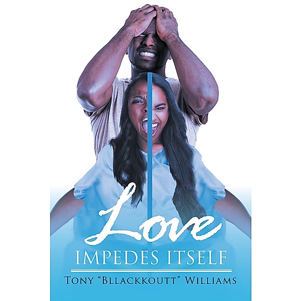 Love Impedes Itself, Tony "Bllackkoutt" Williams