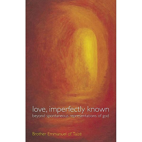 Love, Imperfectly Known, Brother Emmanuel of Taizé