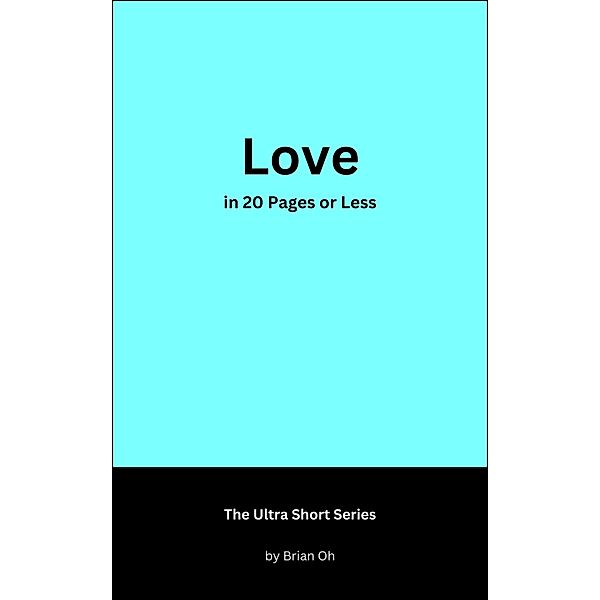 Love in 20 Pages or Less (The Ultra Short Series, #1) / The Ultra Short Series, Brian Oh